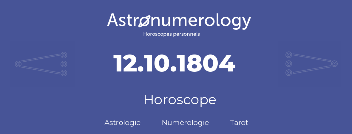 Horoscope pour anniversaire (jour de naissance): 12.10.1804 (12 Octobre 1804)