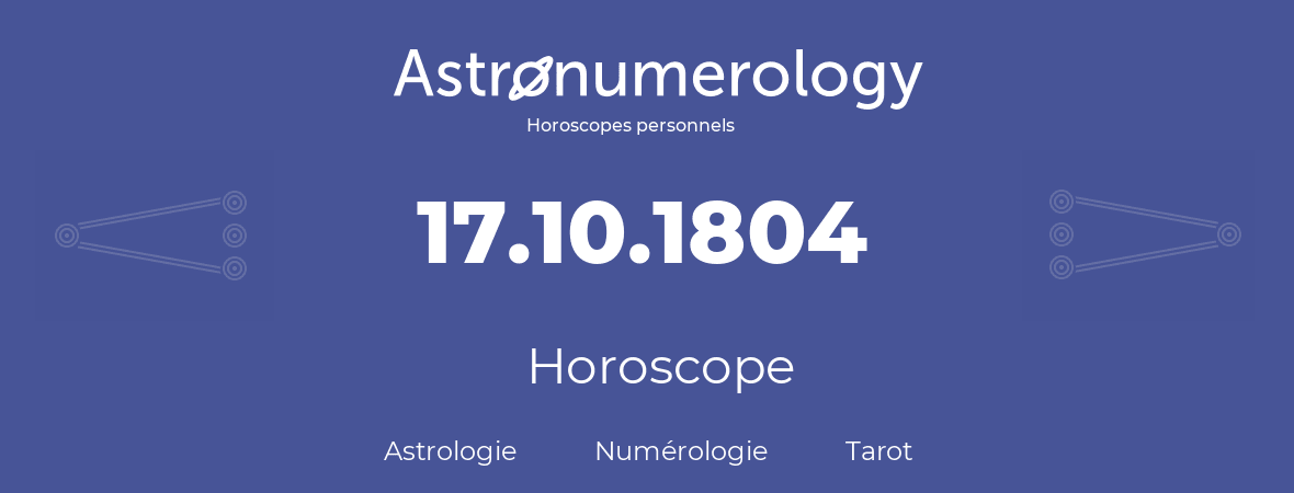 Horoscope pour anniversaire (jour de naissance): 17.10.1804 (17 Octobre 1804)