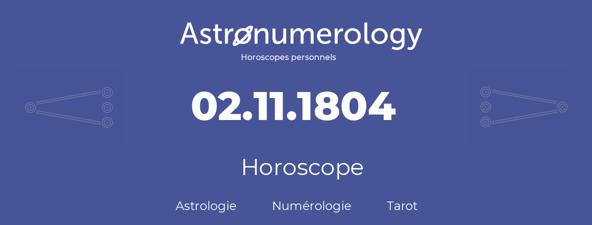 Horoscope pour anniversaire (jour de naissance): 02.11.1804 (02 Novembre 1804)