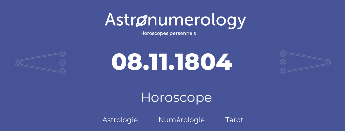 Horoscope pour anniversaire (jour de naissance): 08.11.1804 (8 Novembre 1804)