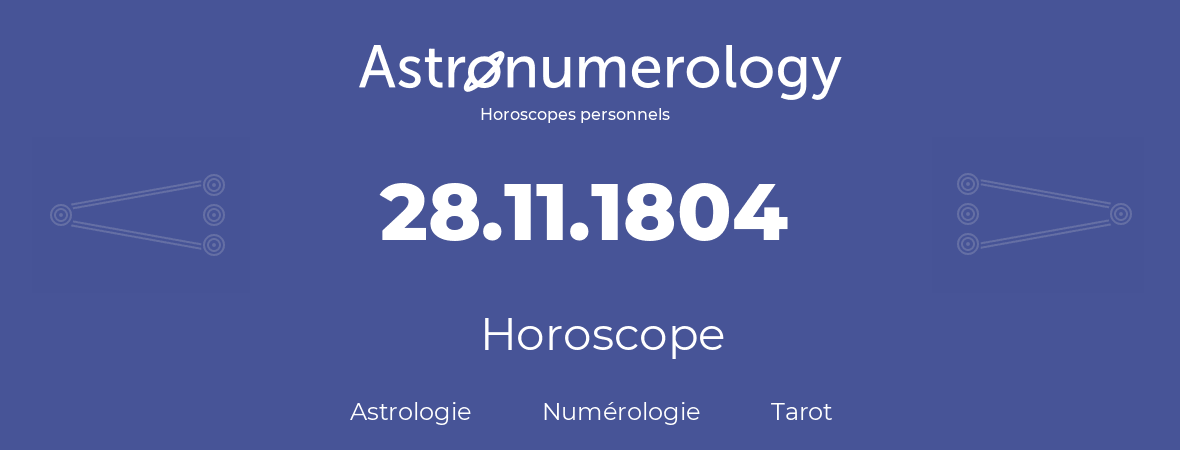 Horoscope pour anniversaire (jour de naissance): 28.11.1804 (28 Novembre 1804)