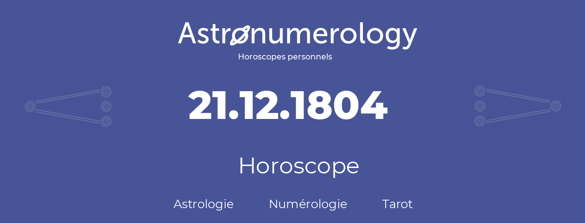 Horoscope pour anniversaire (jour de naissance): 21.12.1804 (21 Décembre 1804)