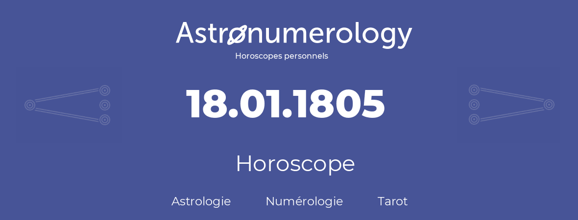 Horoscope pour anniversaire (jour de naissance): 18.01.1805 (18 Janvier 1805)