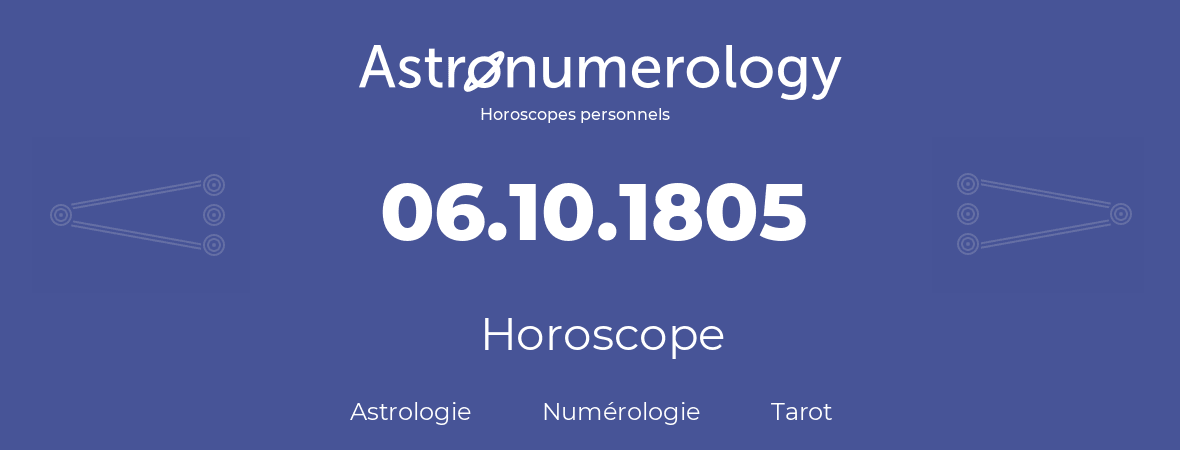 Horoscope pour anniversaire (jour de naissance): 06.10.1805 (06 Octobre 1805)