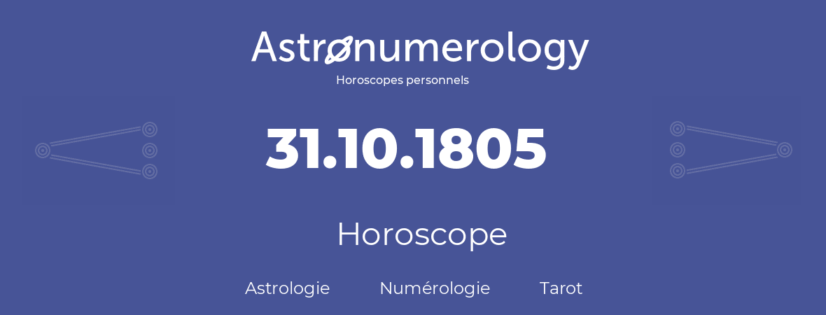 Horoscope pour anniversaire (jour de naissance): 31.10.1805 (31 Octobre 1805)