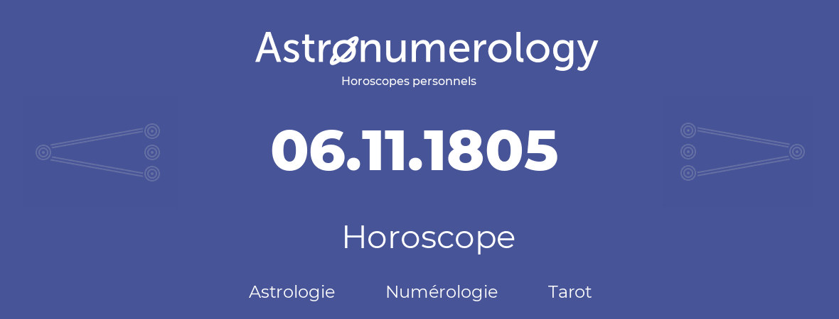 Horoscope pour anniversaire (jour de naissance): 06.11.1805 (06 Novembre 1805)