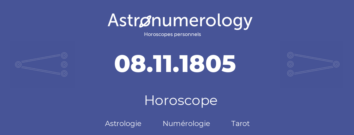 Horoscope pour anniversaire (jour de naissance): 08.11.1805 (8 Novembre 1805)