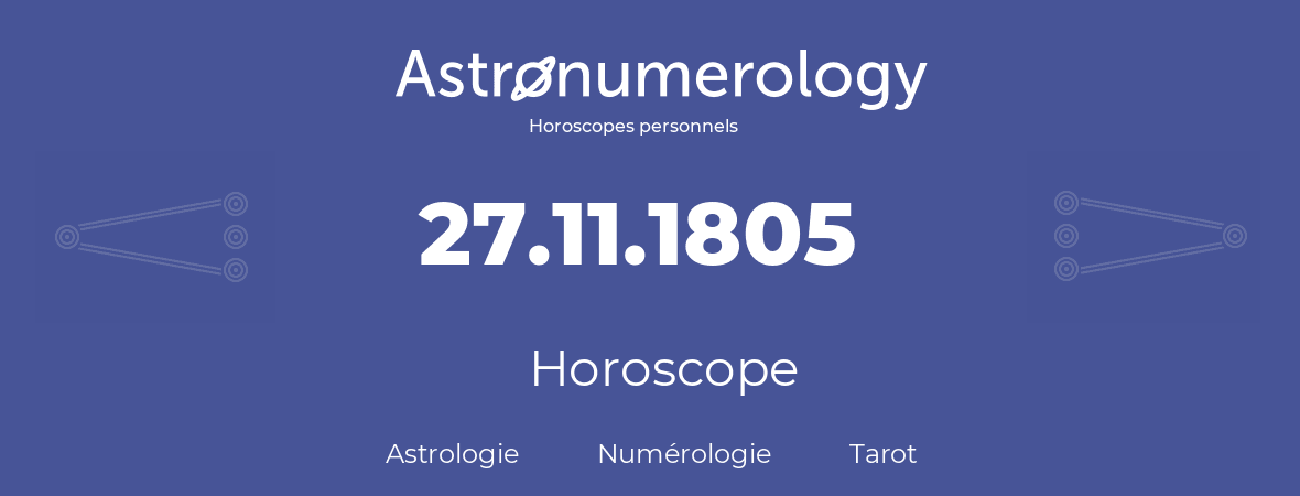 Horoscope pour anniversaire (jour de naissance): 27.11.1805 (27 Novembre 1805)