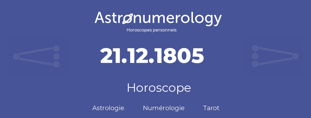 Horoscope pour anniversaire (jour de naissance): 21.12.1805 (21 Décembre 1805)