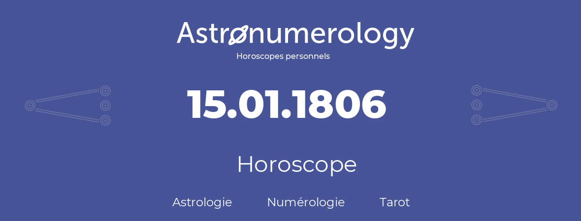 Horoscope pour anniversaire (jour de naissance): 15.01.1806 (15 Janvier 1806)