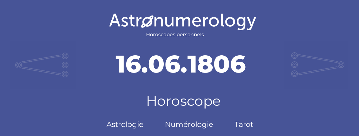 Horoscope pour anniversaire (jour de naissance): 16.06.1806 (16 Juin 1806)