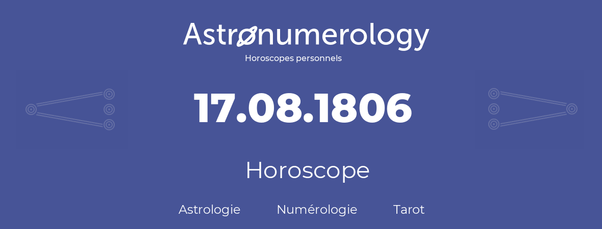 Horoscope pour anniversaire (jour de naissance): 17.08.1806 (17 Août 1806)