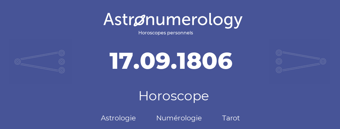 Horoscope pour anniversaire (jour de naissance): 17.09.1806 (17 Septembre 1806)