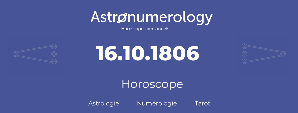 Horoscope pour anniversaire (jour de naissance): 16.10.1806 (16 Octobre 1806)