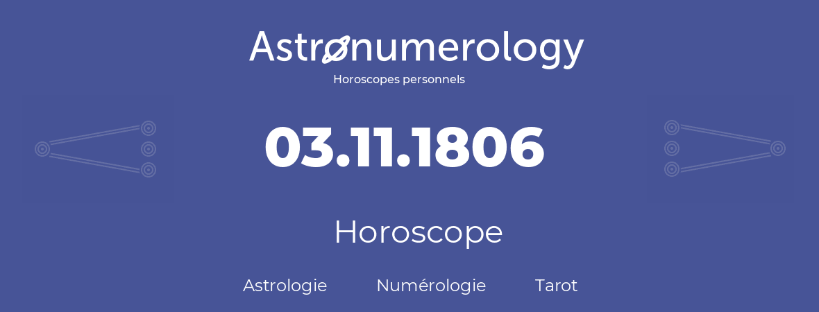 Horoscope pour anniversaire (jour de naissance): 03.11.1806 (3 Novembre 1806)