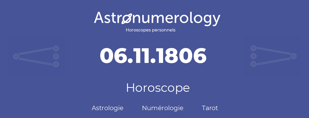 Horoscope pour anniversaire (jour de naissance): 06.11.1806 (6 Novembre 1806)