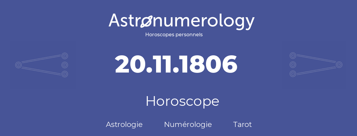 Horoscope pour anniversaire (jour de naissance): 20.11.1806 (20 Novembre 1806)