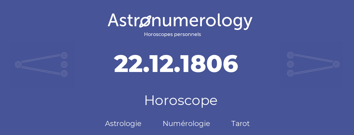 Horoscope pour anniversaire (jour de naissance): 22.12.1806 (22 Décembre 1806)