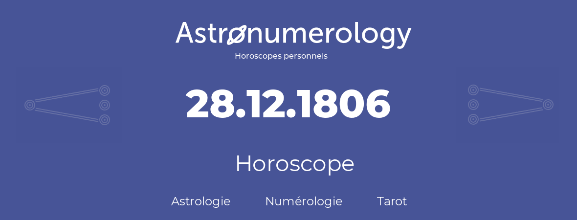 Horoscope pour anniversaire (jour de naissance): 28.12.1806 (28 Décembre 1806)