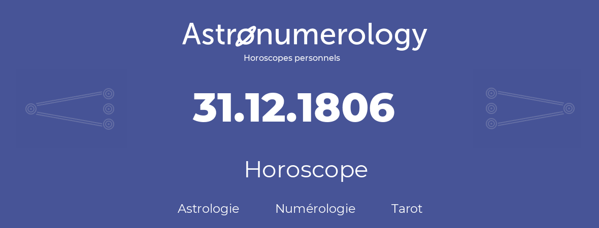 Horoscope pour anniversaire (jour de naissance): 31.12.1806 (31 Décembre 1806)