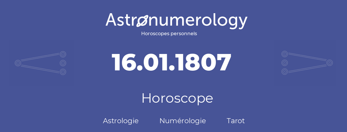 Horoscope pour anniversaire (jour de naissance): 16.01.1807 (16 Janvier 1807)