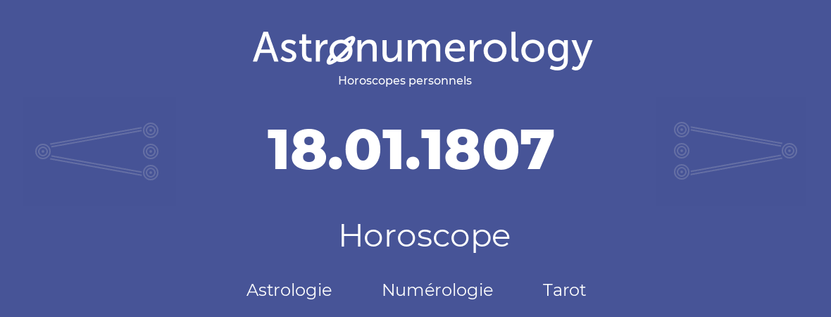 Horoscope pour anniversaire (jour de naissance): 18.01.1807 (18 Janvier 1807)