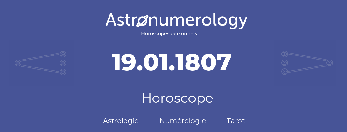 Horoscope pour anniversaire (jour de naissance): 19.01.1807 (19 Janvier 1807)