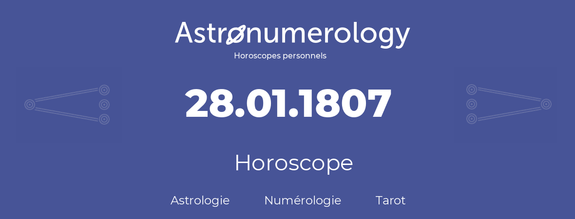 Horoscope pour anniversaire (jour de naissance): 28.01.1807 (28 Janvier 1807)