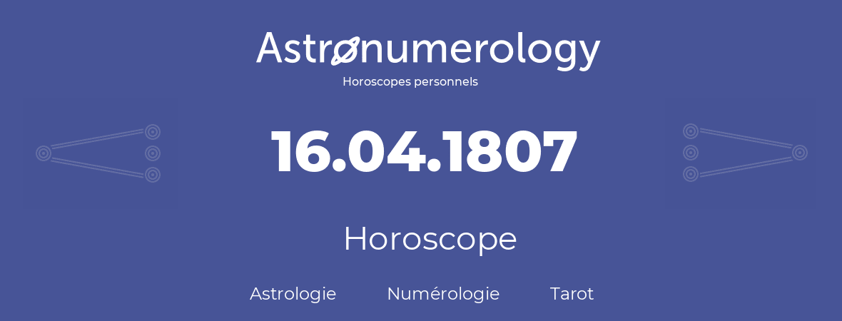 Horoscope pour anniversaire (jour de naissance): 16.04.1807 (16 Avril 1807)