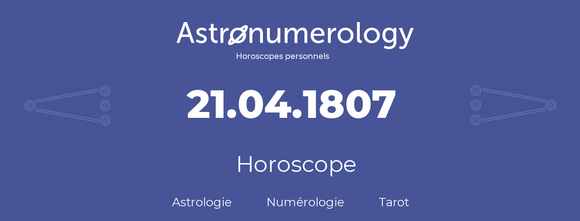 Horoscope pour anniversaire (jour de naissance): 21.04.1807 (21 Avril 1807)