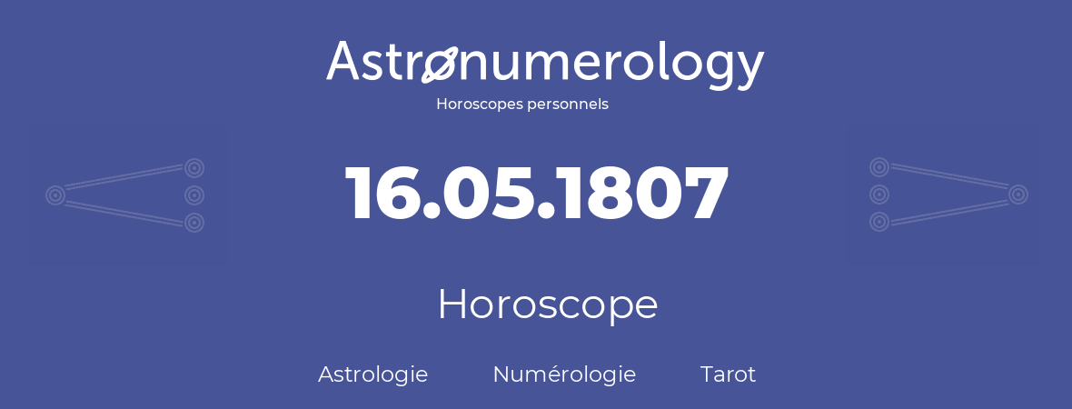 Horoscope pour anniversaire (jour de naissance): 16.05.1807 (16 Mai 1807)