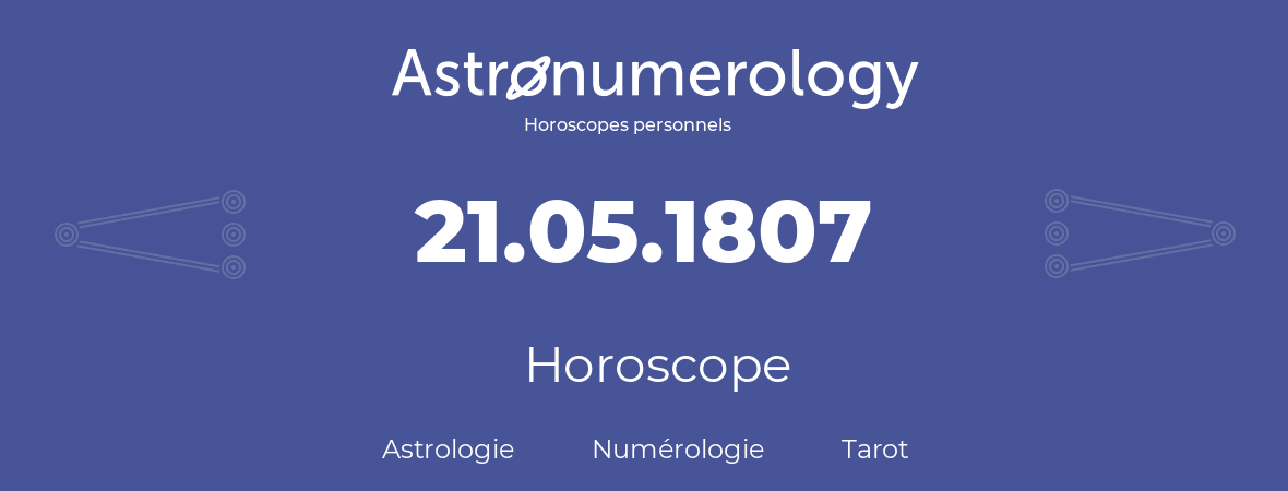 Horoscope pour anniversaire (jour de naissance): 21.05.1807 (21 Mai 1807)