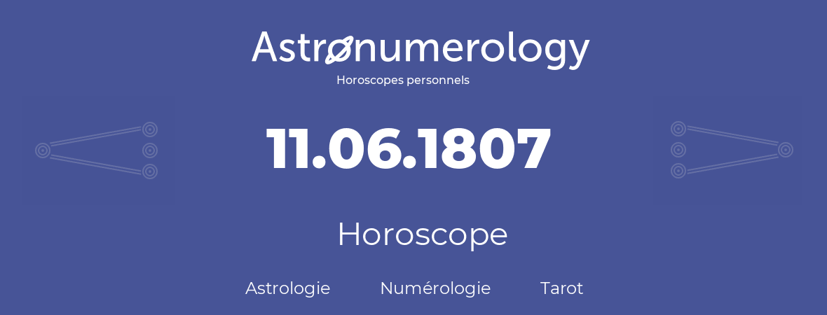 Horoscope pour anniversaire (jour de naissance): 11.06.1807 (11 Juin 1807)