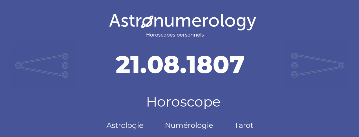 Horoscope pour anniversaire (jour de naissance): 21.08.1807 (21 Août 1807)