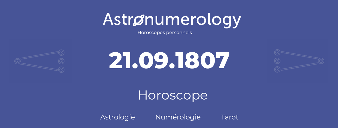 Horoscope pour anniversaire (jour de naissance): 21.09.1807 (21 Septembre 1807)