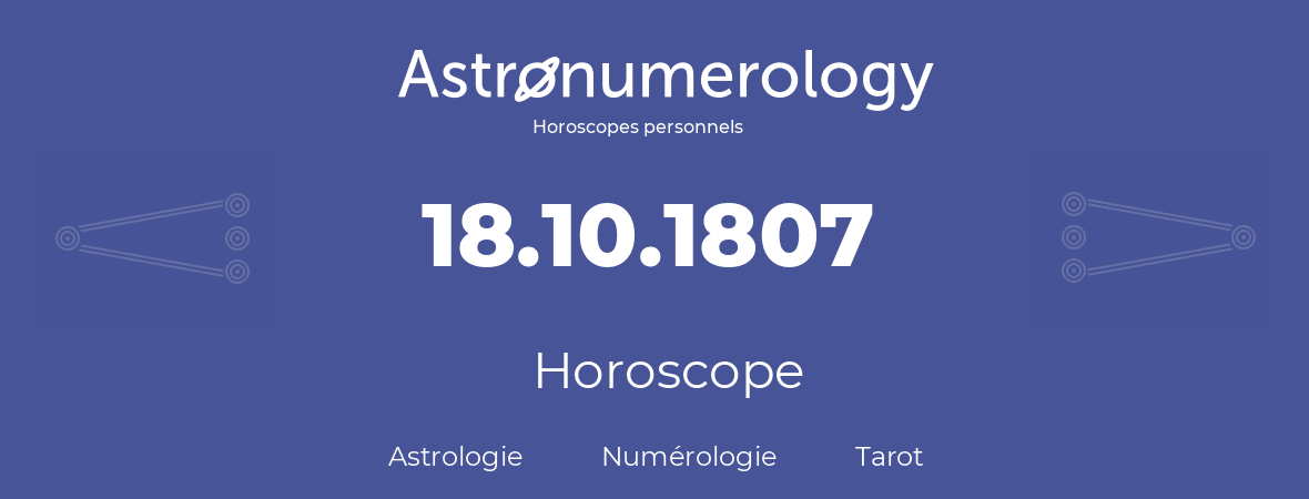 Horoscope pour anniversaire (jour de naissance): 18.10.1807 (18 Octobre 1807)