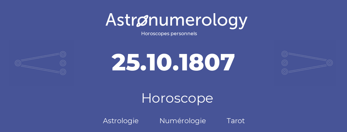 Horoscope pour anniversaire (jour de naissance): 25.10.1807 (25 Octobre 1807)