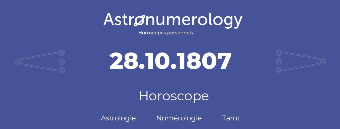 Horoscope pour anniversaire (jour de naissance): 28.10.1807 (28 Octobre 1807)