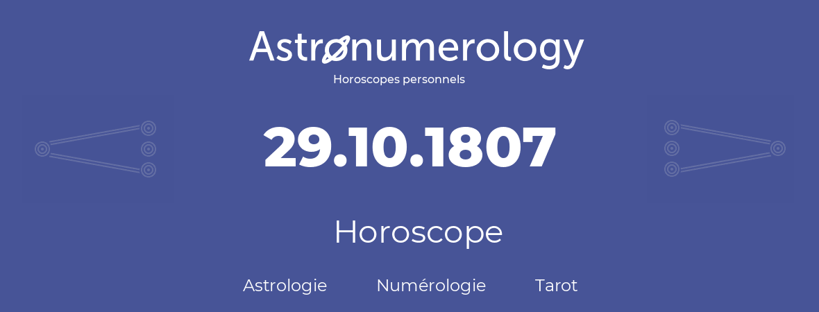 Horoscope pour anniversaire (jour de naissance): 29.10.1807 (29 Octobre 1807)