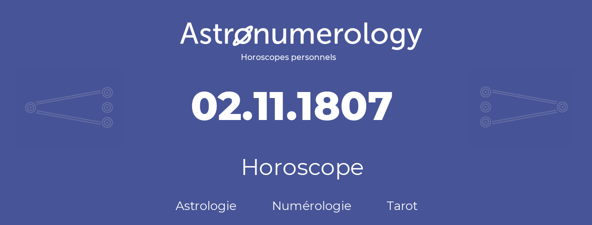 Horoscope pour anniversaire (jour de naissance): 02.11.1807 (02 Novembre 1807)