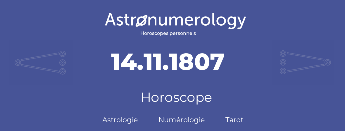 Horoscope pour anniversaire (jour de naissance): 14.11.1807 (14 Novembre 1807)