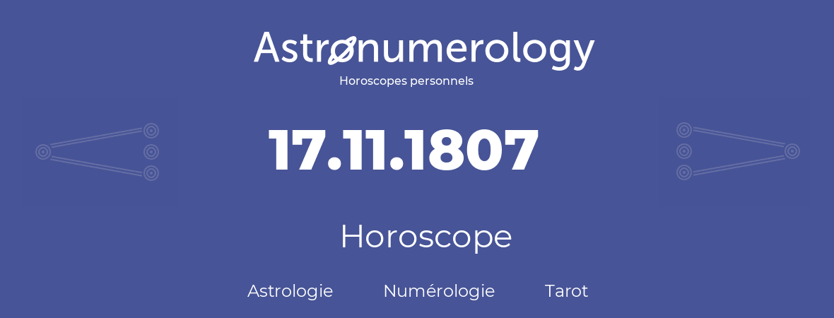 Horoscope pour anniversaire (jour de naissance): 17.11.1807 (17 Novembre 1807)