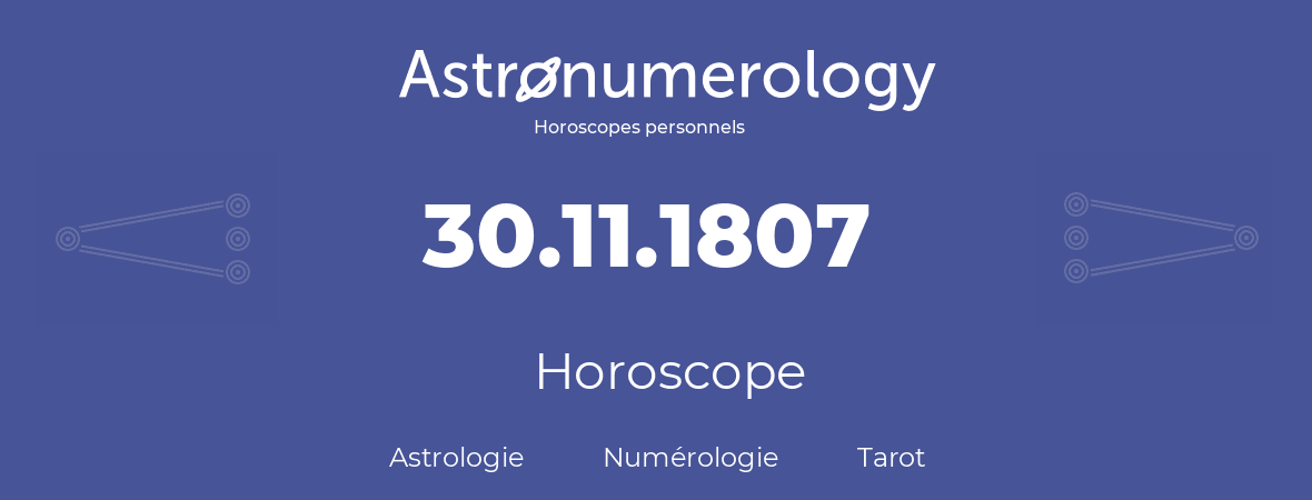 Horoscope pour anniversaire (jour de naissance): 30.11.1807 (30 Novembre 1807)