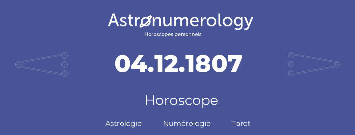 Horoscope pour anniversaire (jour de naissance): 04.12.1807 (04 Décembre 1807)