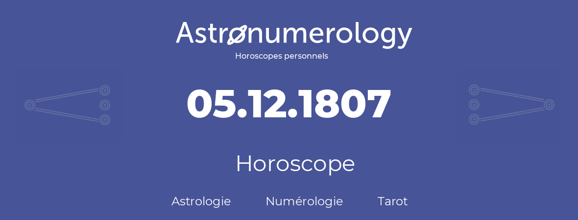 Horoscope pour anniversaire (jour de naissance): 05.12.1807 (05 Décembre 1807)