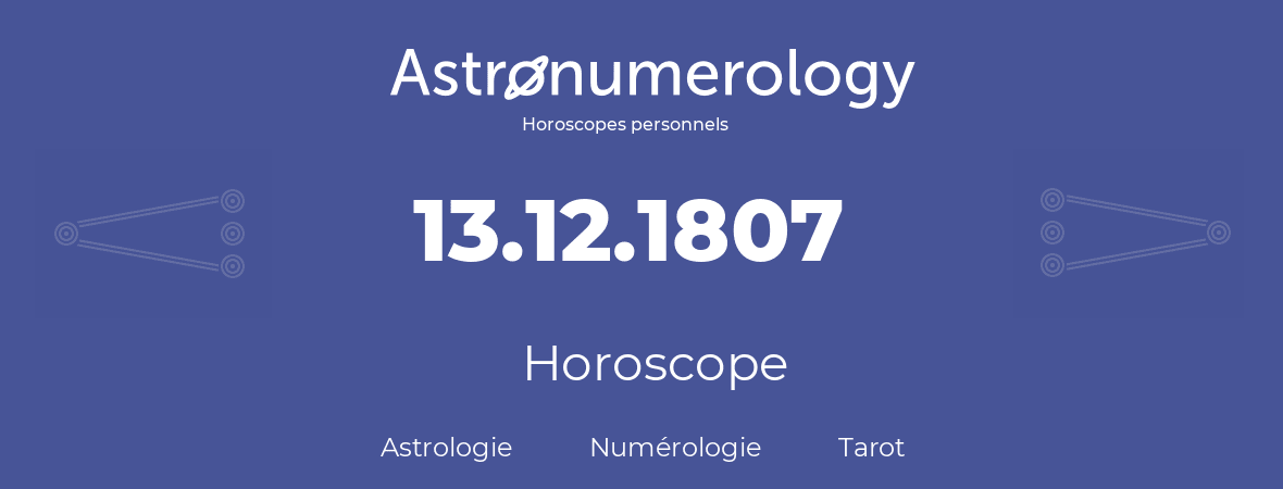 Horoscope pour anniversaire (jour de naissance): 13.12.1807 (13 Décembre 1807)