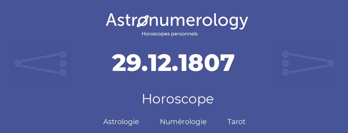 Horoscope pour anniversaire (jour de naissance): 29.12.1807 (29 Décembre 1807)