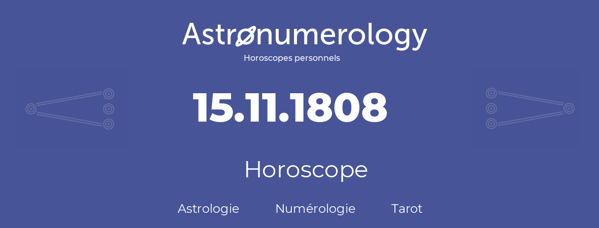 Horoscope pour anniversaire (jour de naissance): 15.11.1808 (15 Novembre 1808)