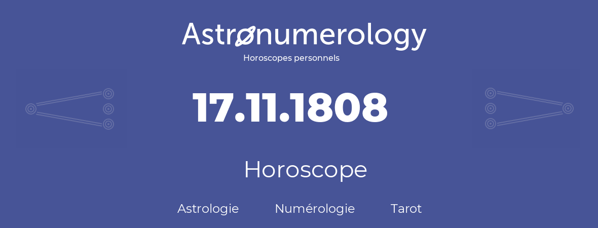 Horoscope pour anniversaire (jour de naissance): 17.11.1808 (17 Novembre 1808)