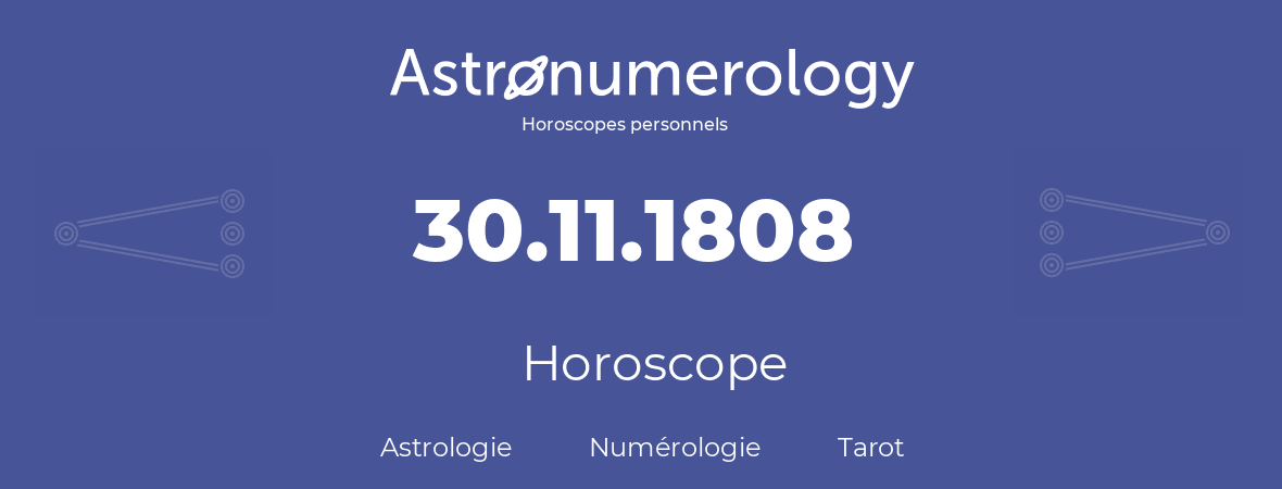 Horoscope pour anniversaire (jour de naissance): 30.11.1808 (30 Novembre 1808)